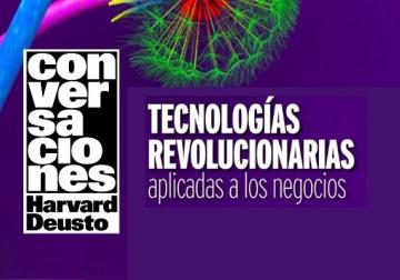 Conversaciones Harvard Deusto - Tecnologías revolucionarias aplicadas a los neg...